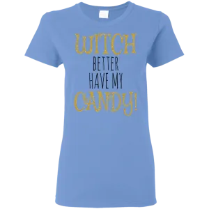 Witch Better Have My Candy T-Shirt Halloween Shirts (Women)