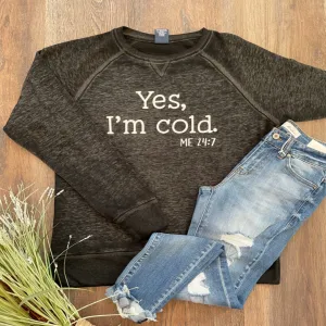 Yes, I'm Cold Sweatshirt